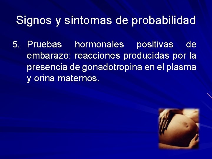 Signos y síntomas de probabilidad 5. Pruebas hormonales positivas de embarazo: reacciones producidas por