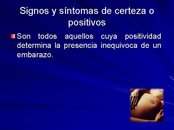 Signos y síntomas de certeza o positivos Son todos aquellos cuya positividad determina la