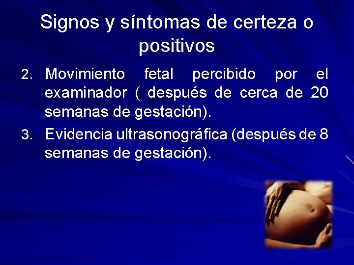 Signos y síntomas de certeza o positivos 2. Movimiento fetal percibido por el examinador