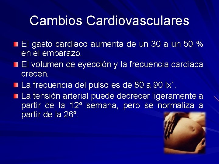 Cambios Cardiovasculares El gasto cardiaco aumenta de un 30 a un 50 % en