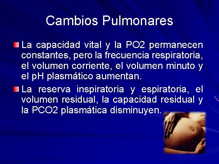 Cambios Pulmonares La capacidad vital y la PO 2 permanecen constantes, pero la frecuencia