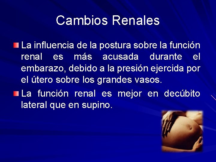 Cambios Renales La influencia de la postura sobre la función renal es más acusada