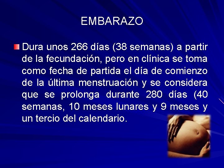 EMBARAZO Dura unos 266 días (38 semanas) a partir de la fecundación, pero en