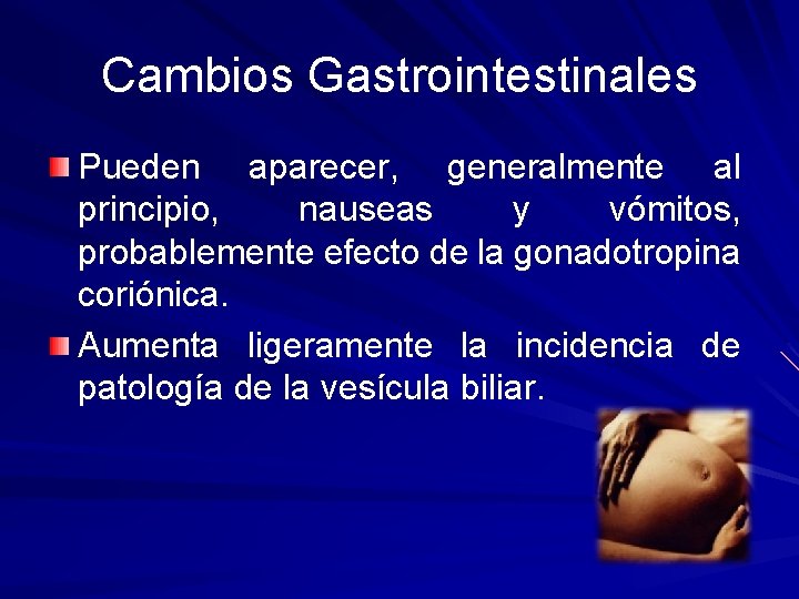 Cambios Gastrointestinales Pueden aparecer, generalmente al principio, nauseas y vómitos, probablemente efecto de la