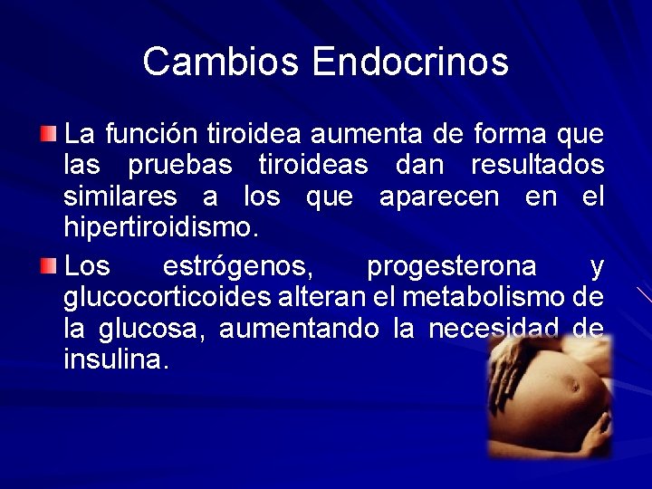 Cambios Endocrinos La función tiroidea aumenta de forma que las pruebas tiroideas dan resultados