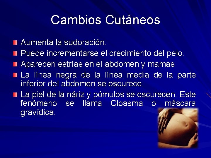 Cambios Cutáneos Aumenta la sudoración. Puede incrementarse el crecimiento del pelo. Aparecen estrías en