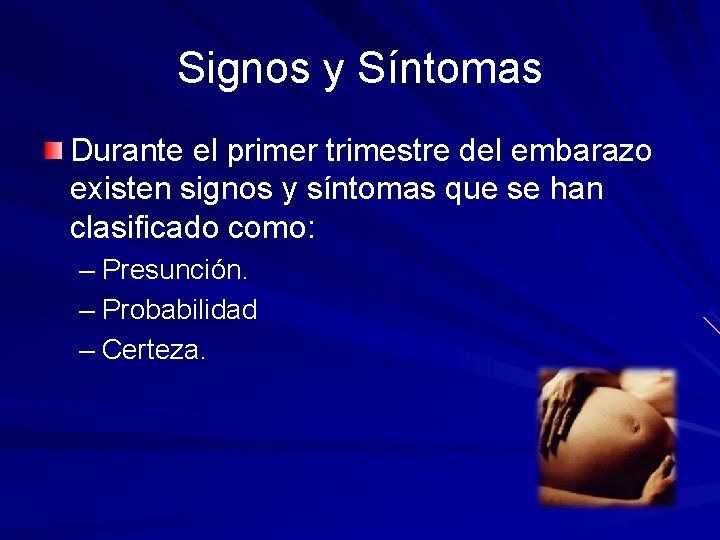 Signos y Síntomas Durante el primer trimestre del embarazo existen signos y síntomas que