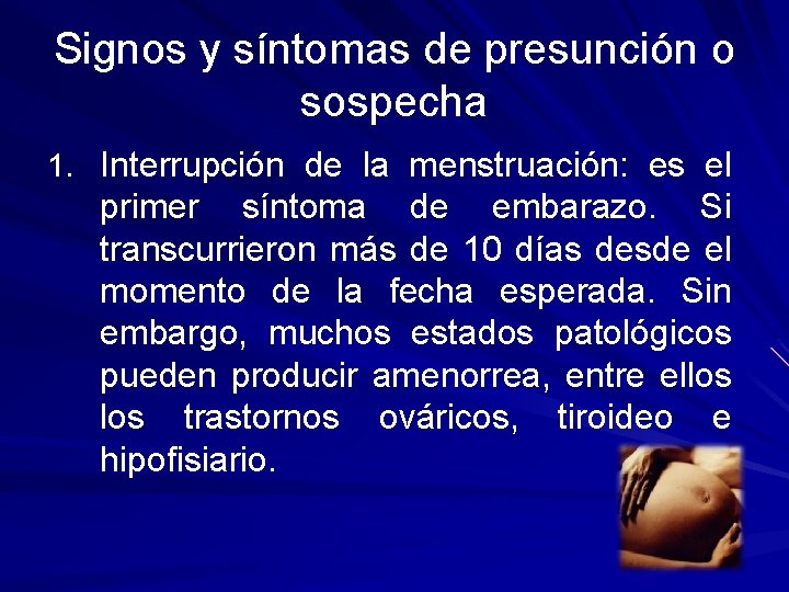 Signos y síntomas de presunción o sospecha 1. Interrupción de la menstruación: es el
