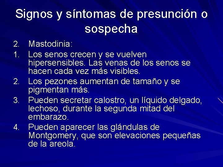 Signos y síntomas de presunción o sospecha 2. Mastodinia: 1. Los senos crecen y