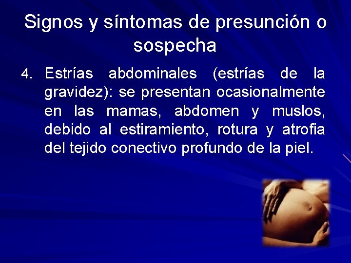 Signos y síntomas de presunción o sospecha 4. Estrías abdominales (estrías de la gravidez):