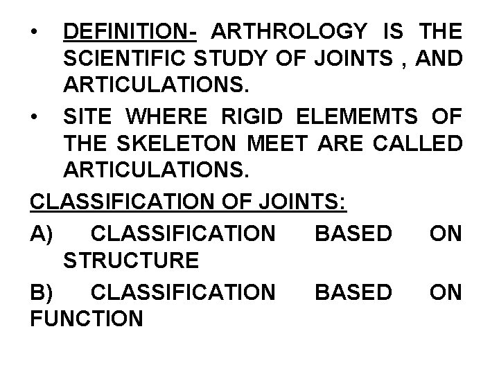  • DEFINITION- ARTHROLOGY IS THE SCIENTIFIC STUDY OF JOINTS , AND ARTICULATIONS. •