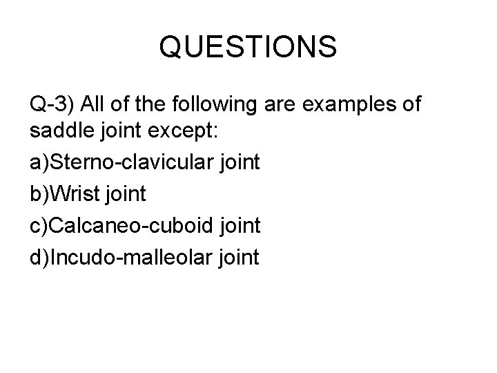 QUESTIONS Q-3) All of the following are examples of saddle joint except: a)Sterno-clavicular joint