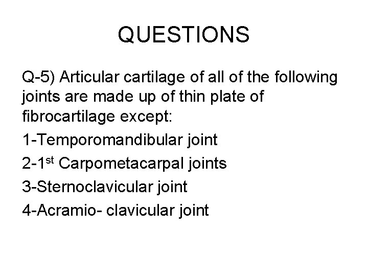 QUESTIONS Q-5) Articular cartilage of all of the following joints are made up of