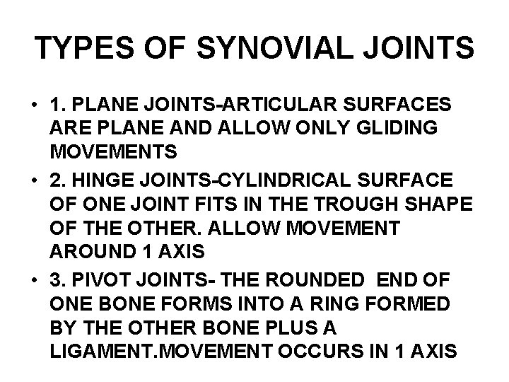 TYPES OF SYNOVIAL JOINTS • 1. PLANE JOINTS-ARTICULAR SURFACES ARE PLANE AND ALLOW ONLY
