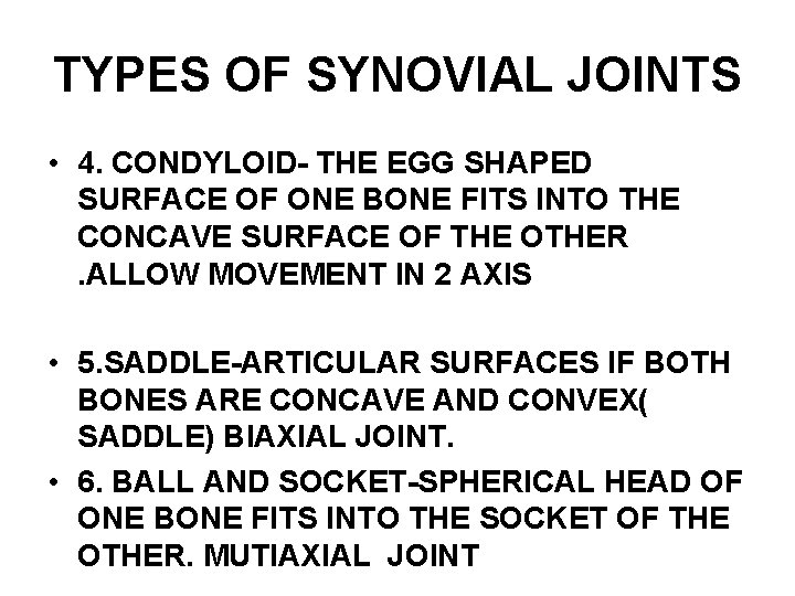 TYPES OF SYNOVIAL JOINTS • 4. CONDYLOID- THE EGG SHAPED SURFACE OF ONE BONE