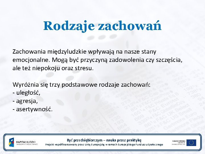 Rodzaje zachowań Zachowania międzyludzkie wpływają na nasze stany emocjonalne. Mogą być przyczyną zadowolenia czy