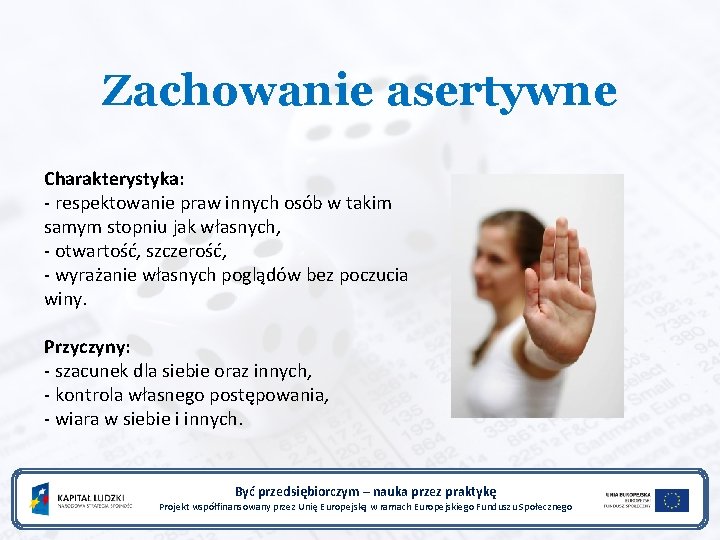 Zachowanie asertywne Charakterystyka: - respektowanie praw innych osób w takim samym stopniu jak własnych,