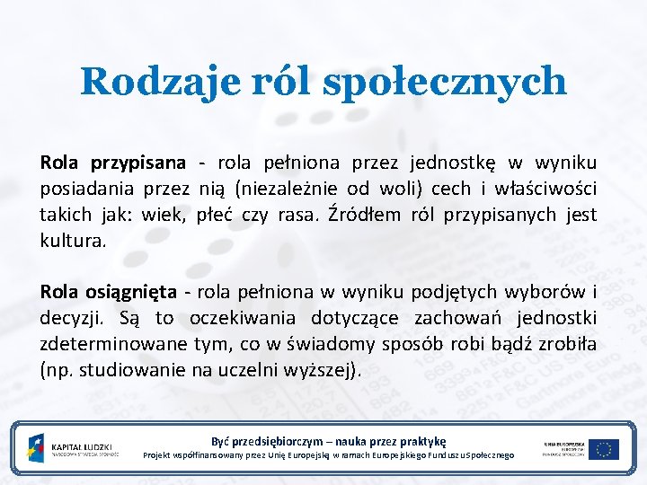 Rodzaje ról społecznych Rola przypisana - rola pełniona przez jednostkę w wyniku posiadania przez