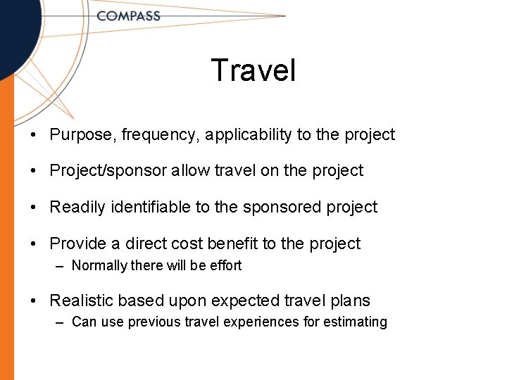 Travel • Purpose, frequency, applicability to the project • Project/sponsor allow travel on the