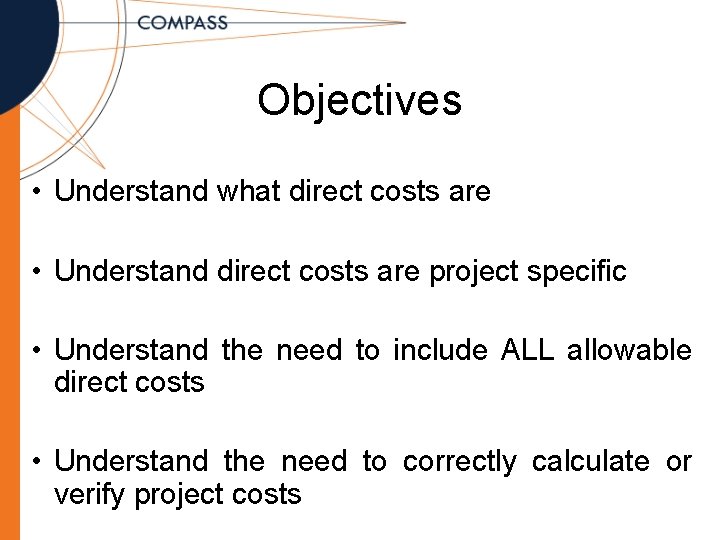 Objectives • Understand what direct costs are • Understand direct costs are project specific