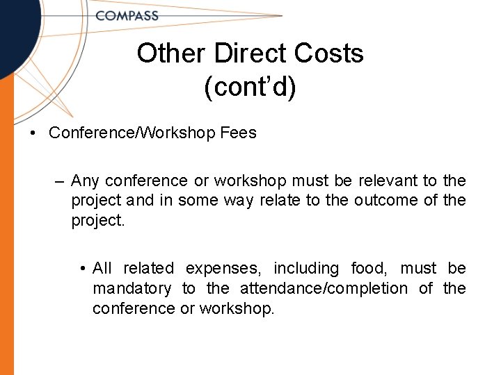 Other Direct Costs (cont’d) • Conference/Workshop Fees – Any conference or workshop must be