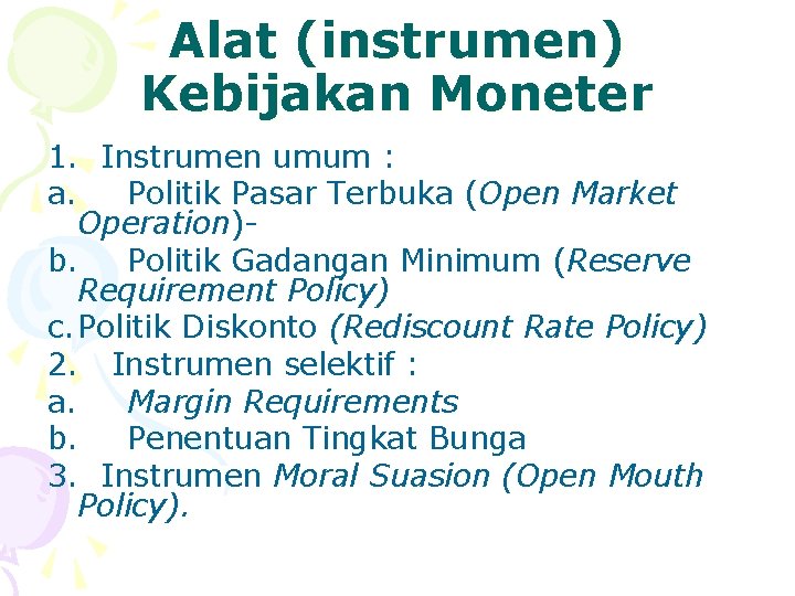 Alat (instrumen) Kebijakan Moneter 1. Instrumen umum : a. Politik Pasar Terbuka (Open Market