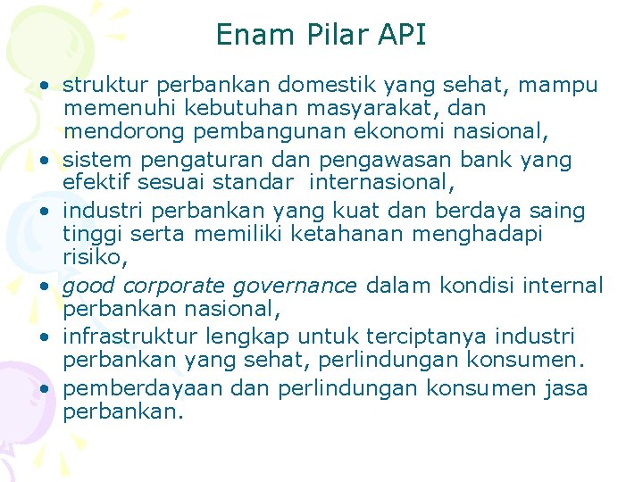 Enam Pilar API • struktur perbankan domestik yang sehat, mampu memenuhi kebutuhan masyarakat, dan