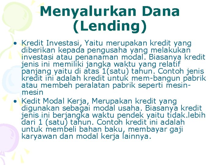 Menyalurkan Dana (Lending) • Kredit Investasi, Yaitu merupakan kredit yang diberikan kepada pengusaha yang