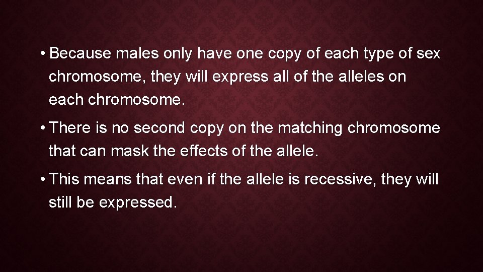  • Because males only have one copy of each type of sex chromosome,