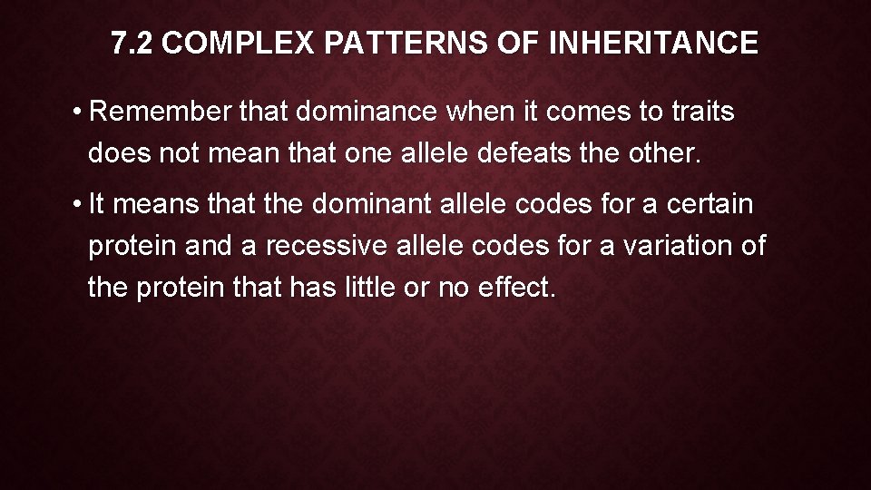 7. 2 COMPLEX PATTERNS OF INHERITANCE • Remember that dominance when it comes to