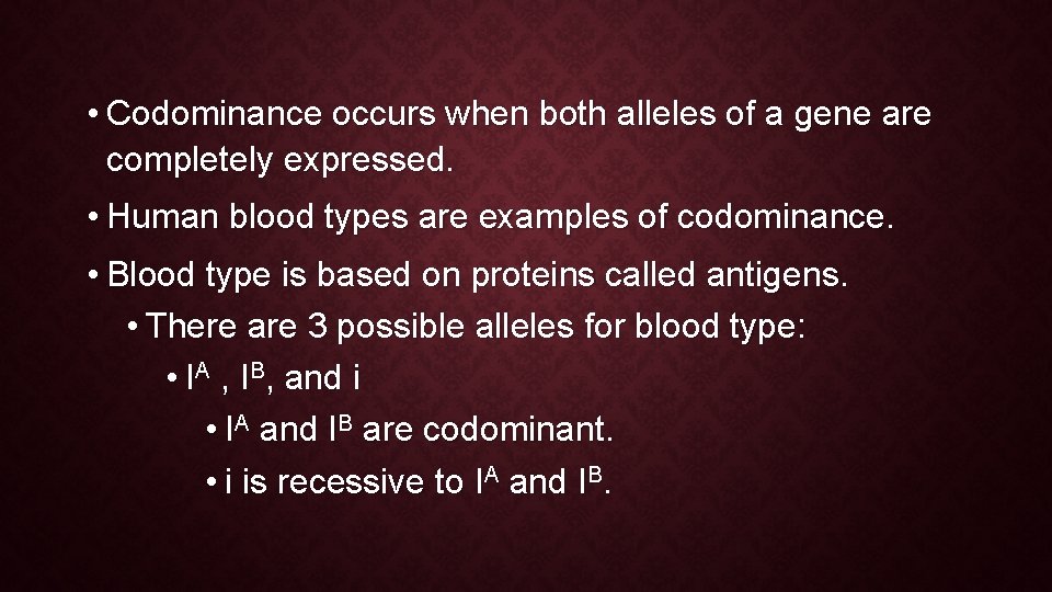  • Codominance occurs when both alleles of a gene are completely expressed. •