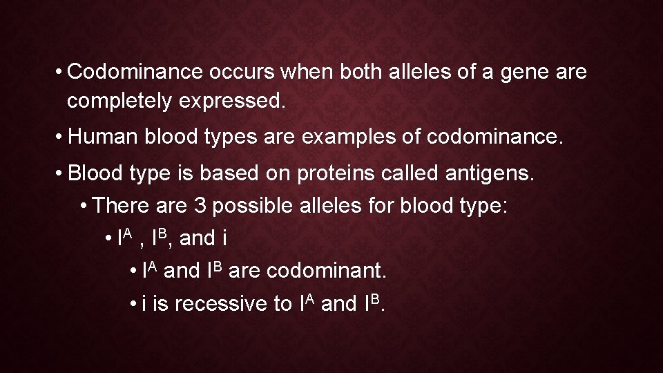 • Codominance occurs when both alleles of a gene are completely expressed. • • Codominance occurs when both alleles of a gene are completely expressed. •
