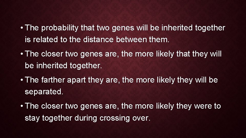  • The probability that two genes will be inherited together is related to