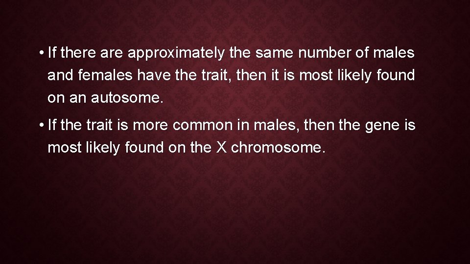 • If there approximately the same number of males and females have the • If there approximately the same number of males and females have the