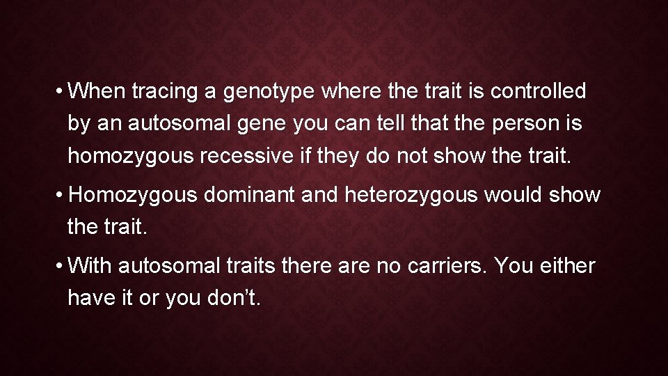  • When tracing a genotype where the trait is controlled by an autosomal