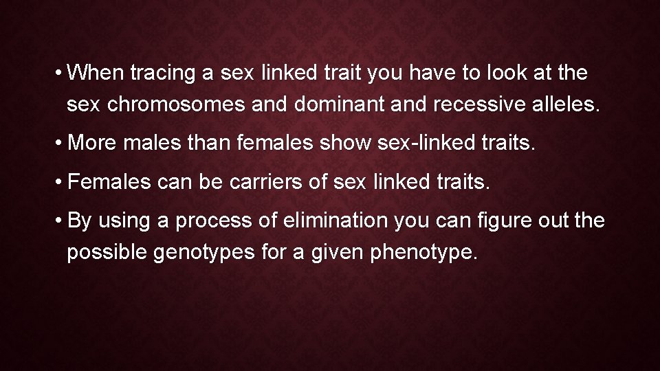  • When tracing a sex linked trait you have to look at the
