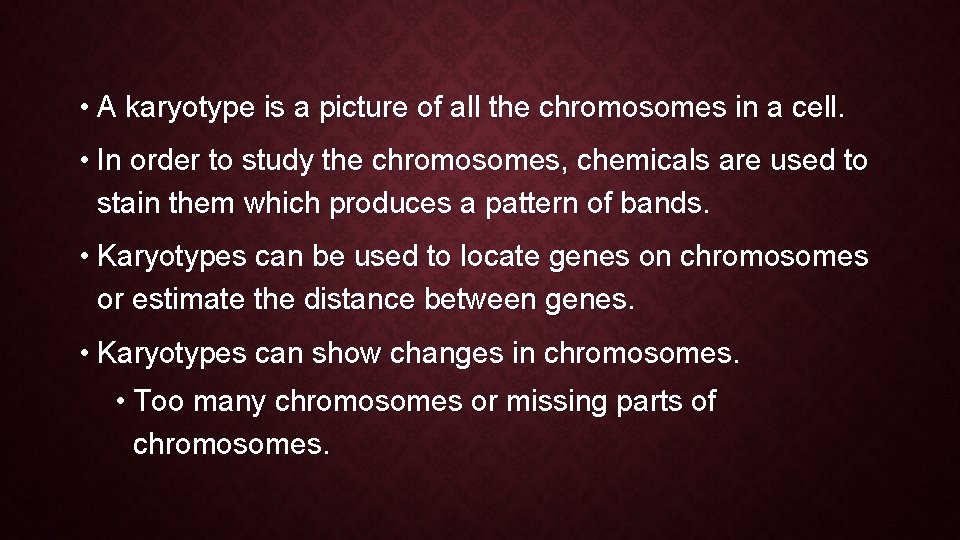 • A karyotype is a picture of all the chromosomes in a cell.