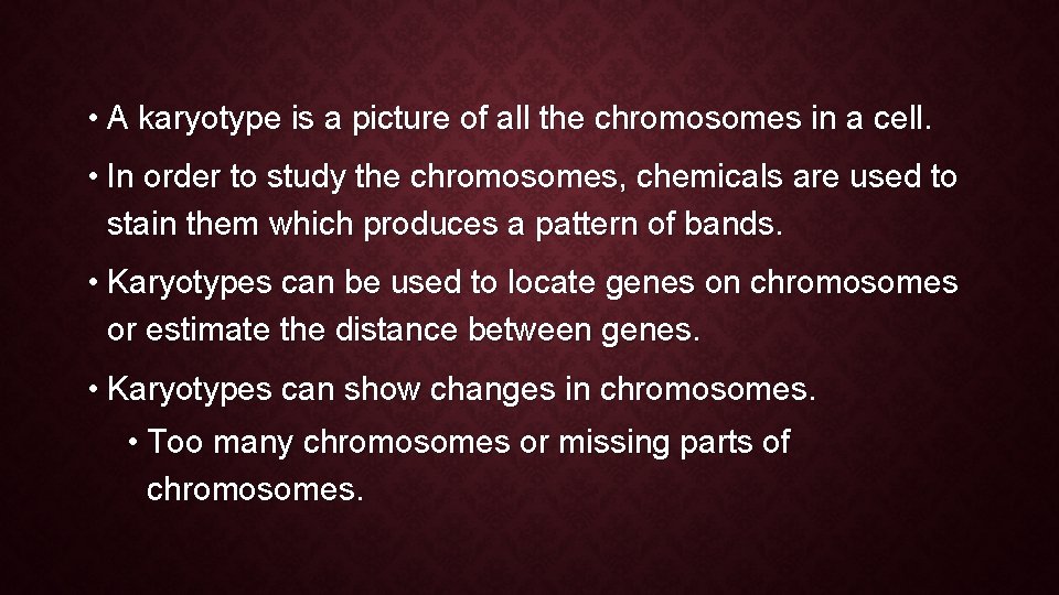 • A karyotype is a picture of all the chromosomes in a cell. • A karyotype is a picture of all the chromosomes in a cell.