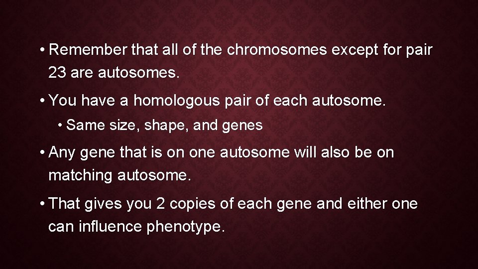  • Remember that all of the chromosomes except for pair 23 are autosomes.