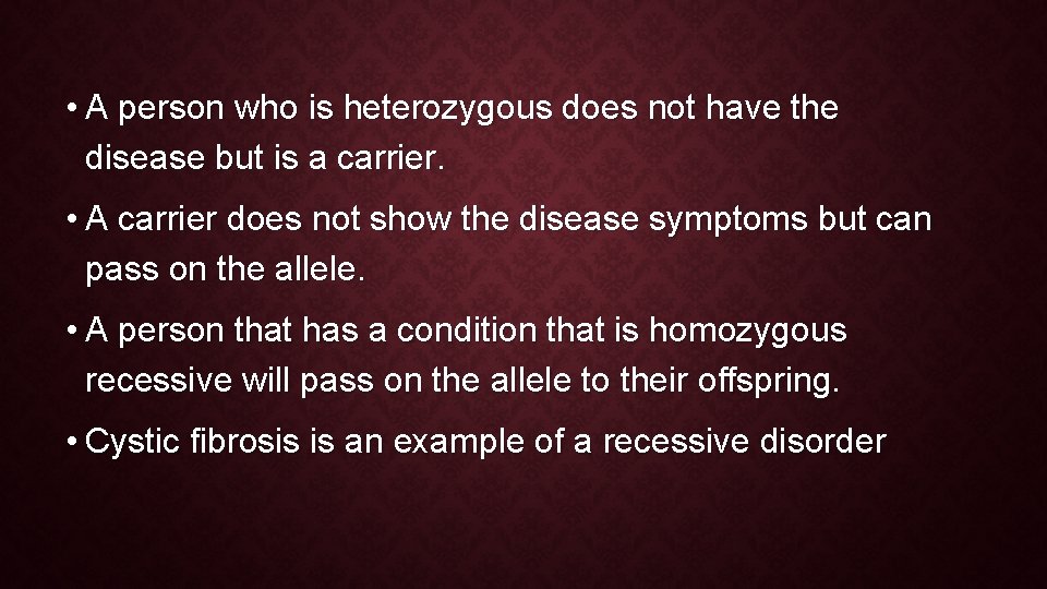  • A person who is heterozygous does not have the disease but is