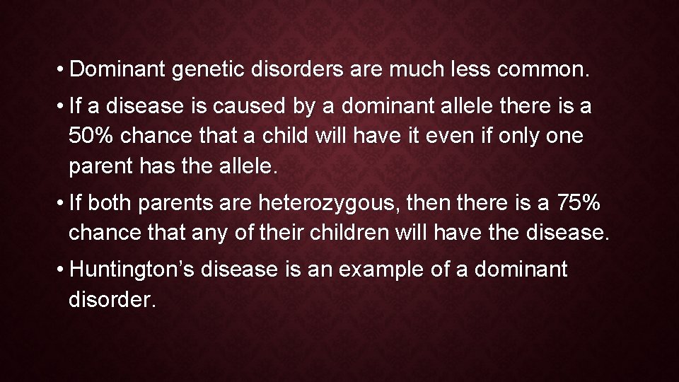  • Dominant genetic disorders are much less common. • If a disease is