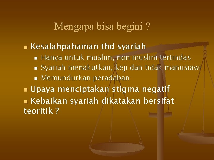 Mengapa bisa begini ? n Kesalahpahaman thd syariah n n n Hanya untuk muslim,