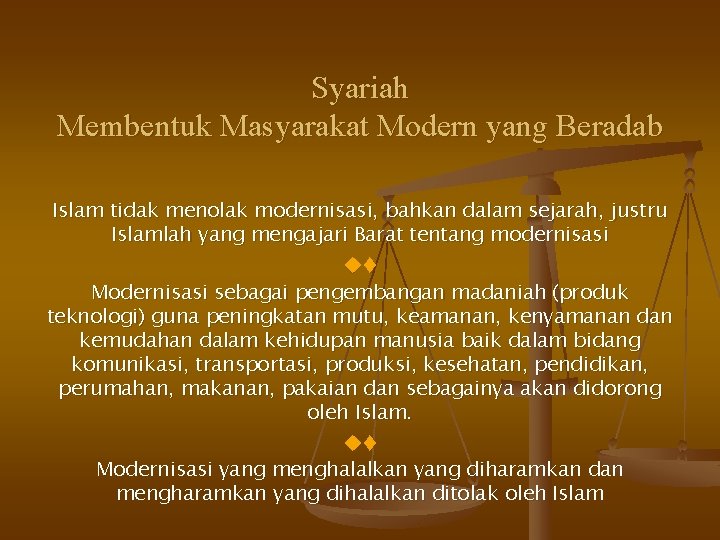 Syariah Membentuk Masyarakat Modern yang Beradab Islam tidak menolak modernisasi, bahkan dalam sejarah, justru