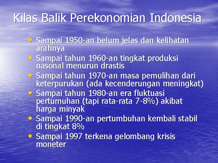 Kilas Balik Perekonomian Indonesia • Sampai 1950 -an belum jelas dan kelihatan • •