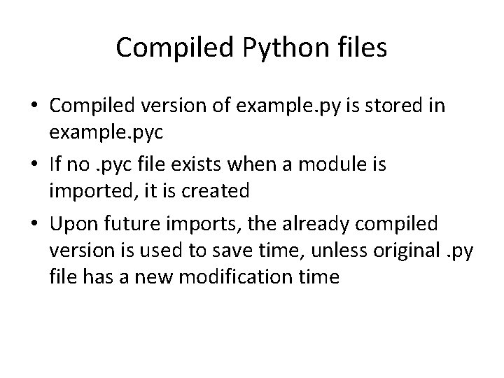 Compiled Python files • Compiled version of example. py is stored in example. pyc Compiled Python files • Compiled version of example. py is stored in example. pyc
