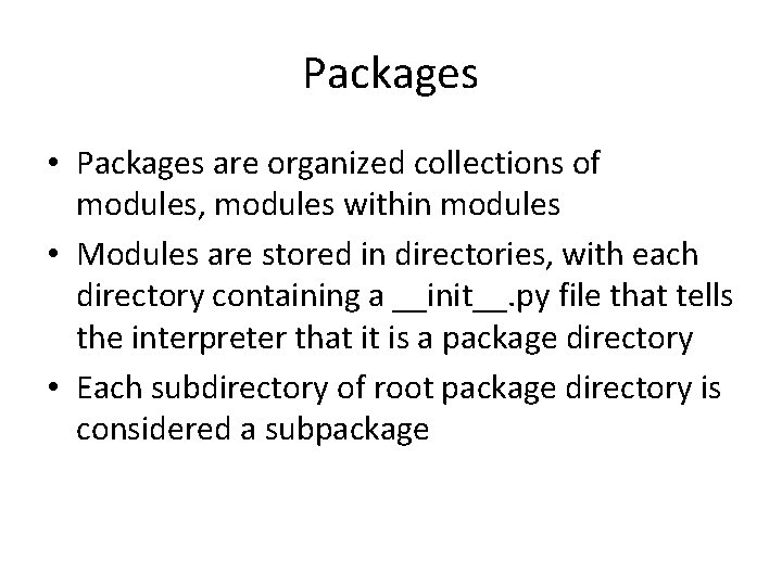 Packages • Packages are organized collections of modules, modules within modules • Modules are Packages • Packages are organized collections of modules, modules within modules • Modules are