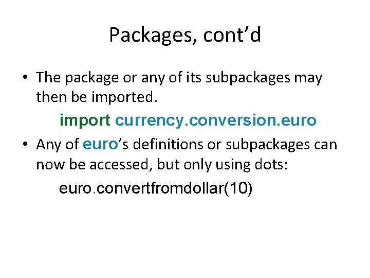 Packages, cont’d • The package or any of its subpackages may then be imported. Packages, cont’d • The package or any of its subpackages may then be imported.