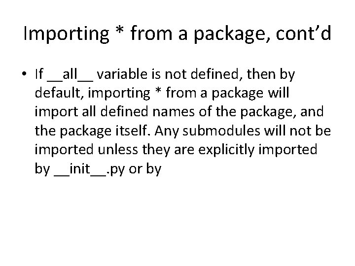 Importing * from a package, cont’d • If __all__ variable is not defined, then Importing * from a package, cont’d • If __all__ variable is not defined, then