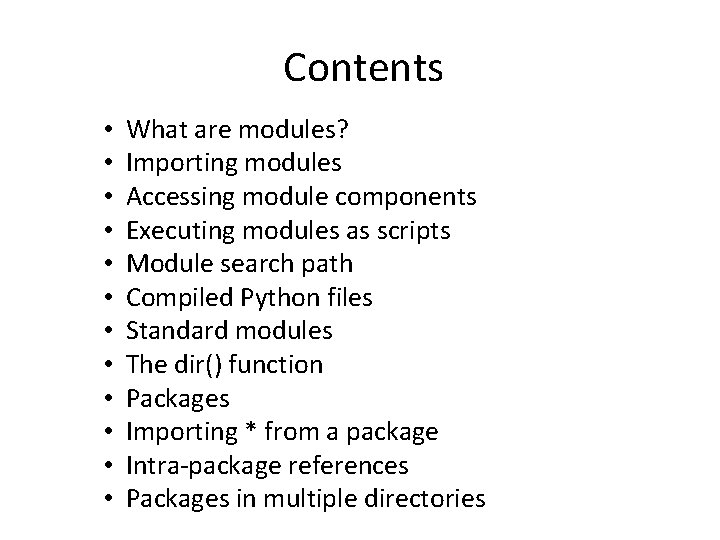 Contents • • • What are modules? Importing modules Accessing module components Executing modules Contents • • • What are modules? Importing modules Accessing module components Executing modules