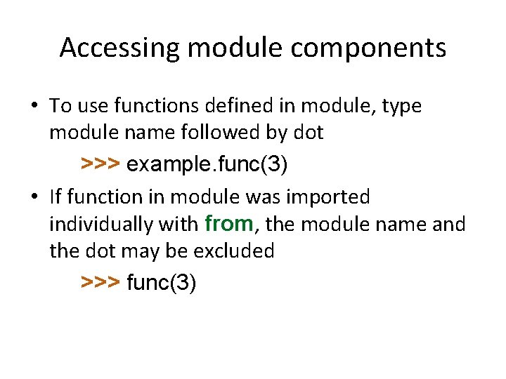 Accessing module components • To use functions defined in module, type module name followed Accessing module components • To use functions defined in module, type module name followed